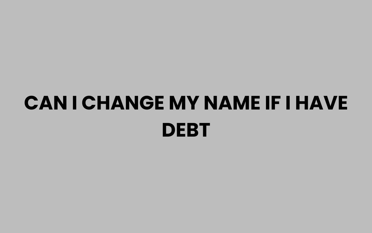 can i change my name if i have debt