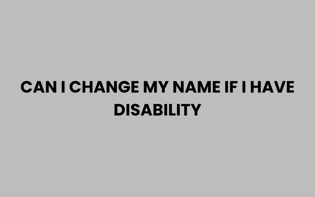 can i change my name if i have disability