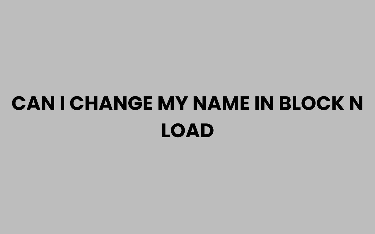can i change my name in block n load