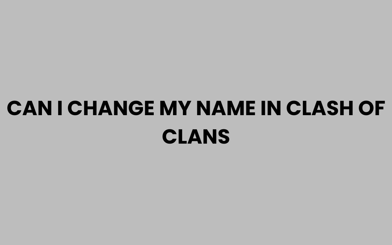 can i change my name in clash of clans