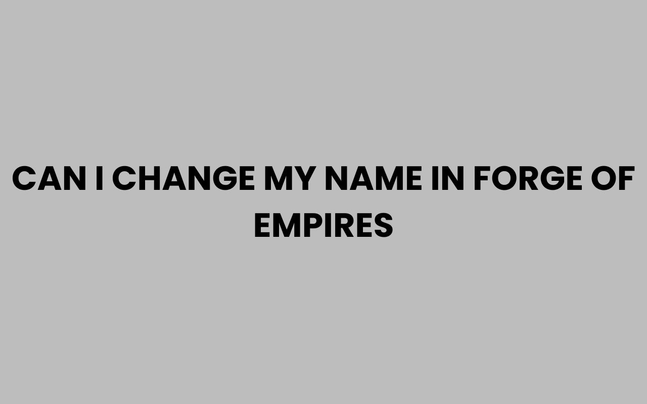 can i change my name in forge of empires