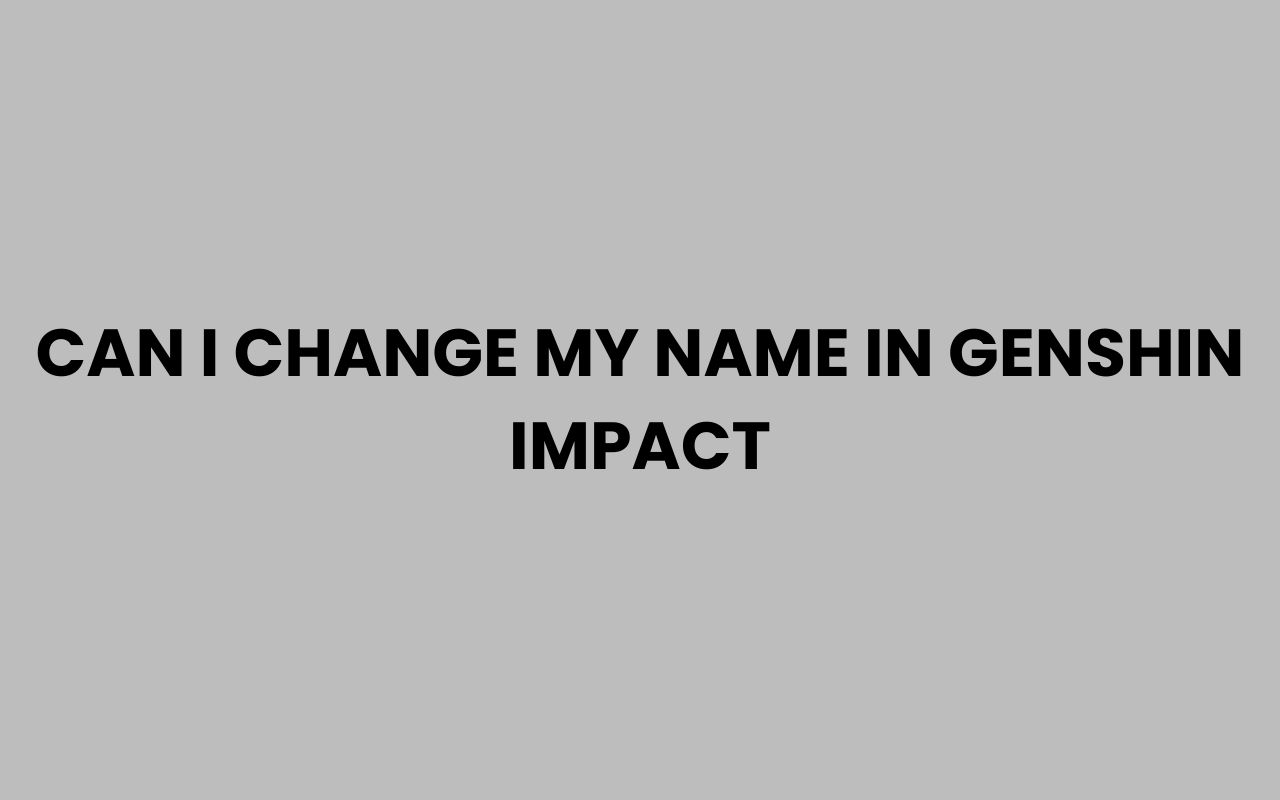 can i change my name in genshin impact
