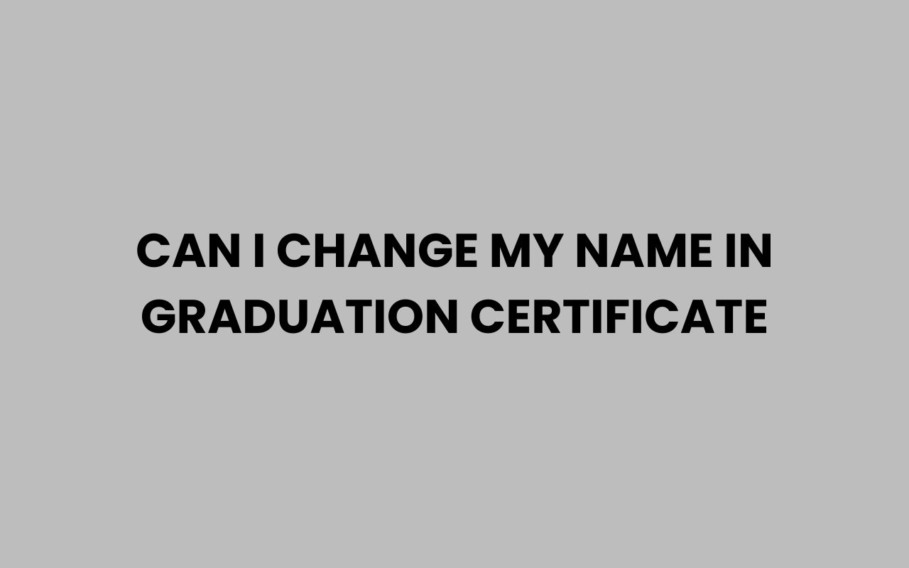 can i change my name in graduation certificate