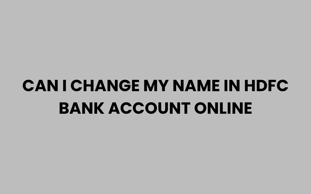 can i change my name in hdfc bank account online