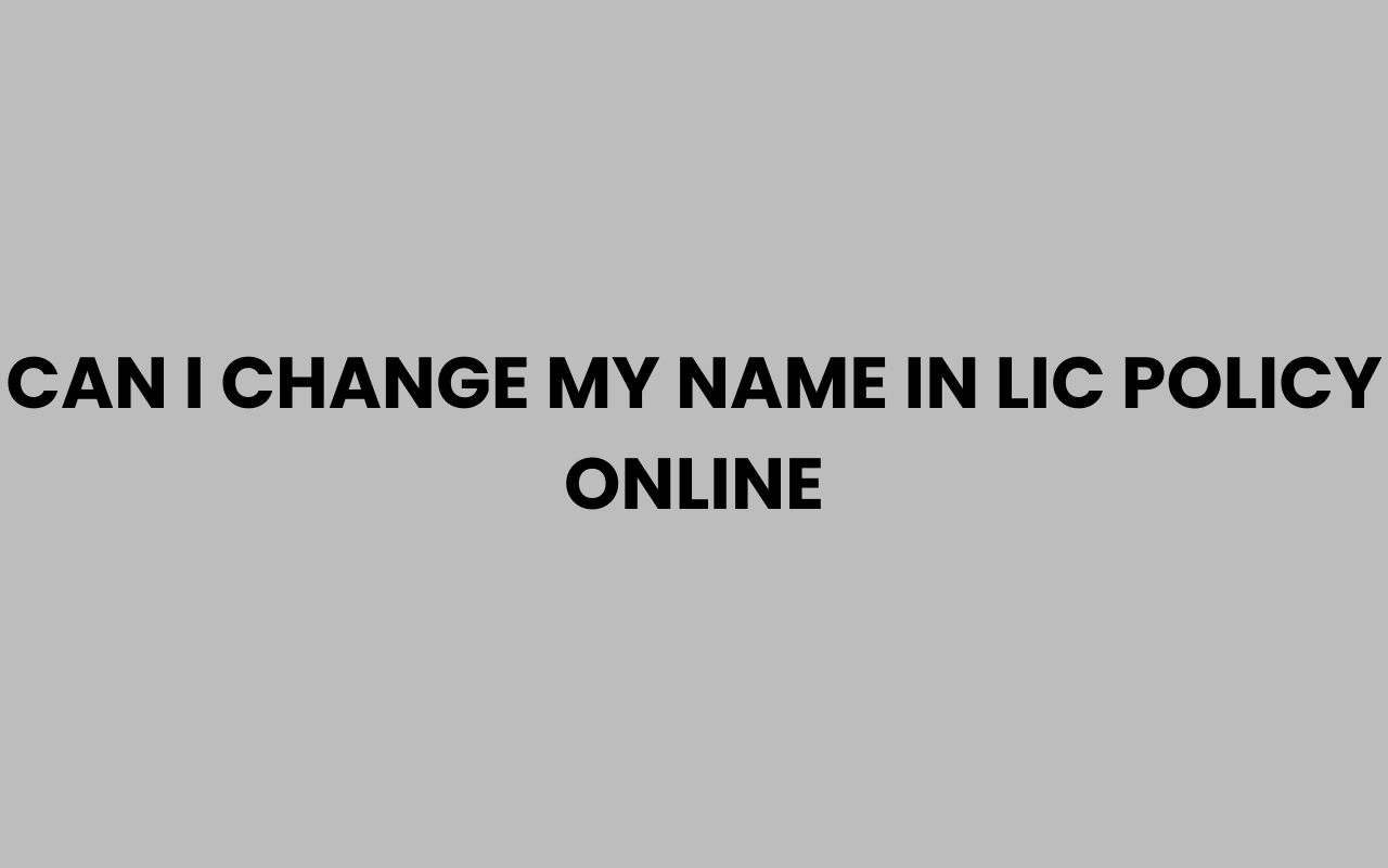 can i change my name in lic policy online