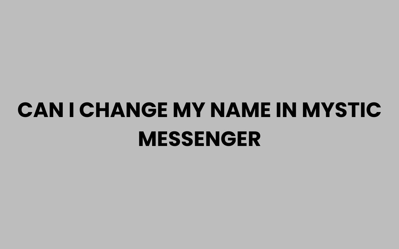 can i change my name in mystic messenger