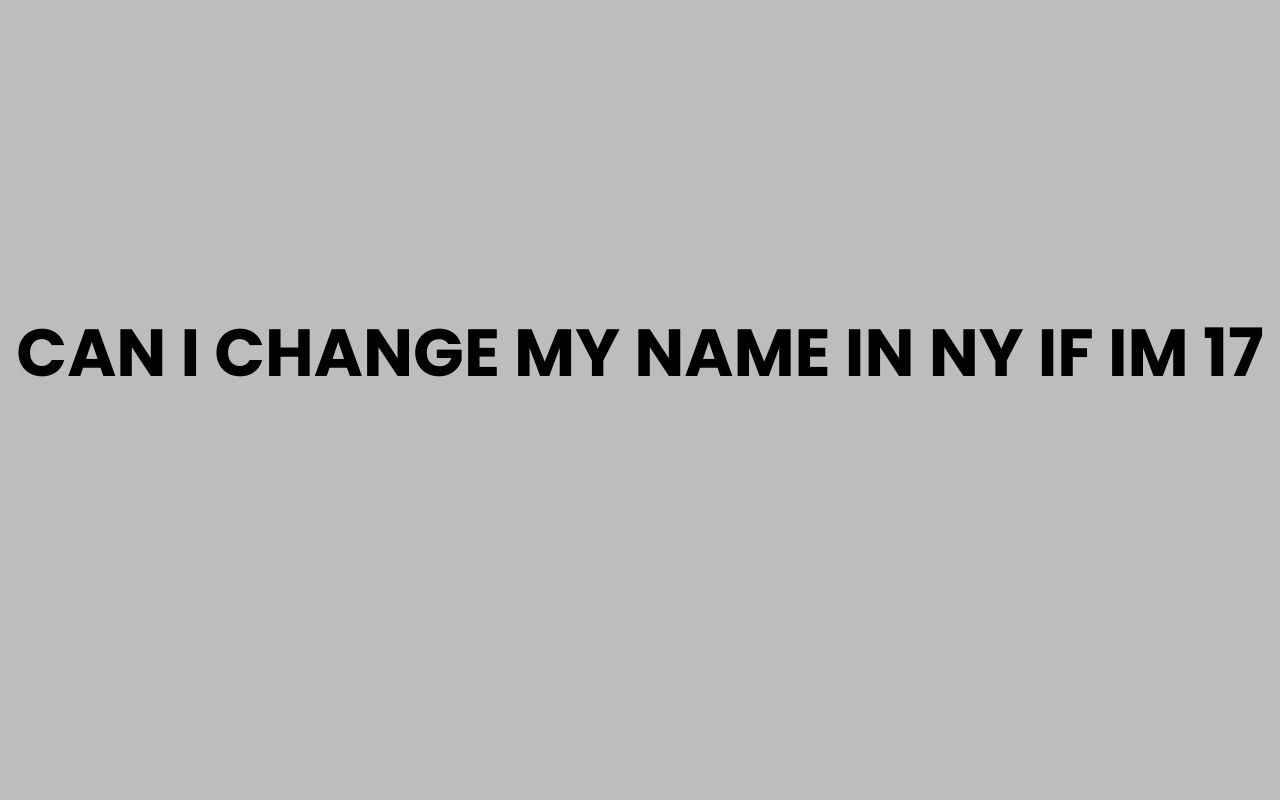 can i change my name in ny if im 17