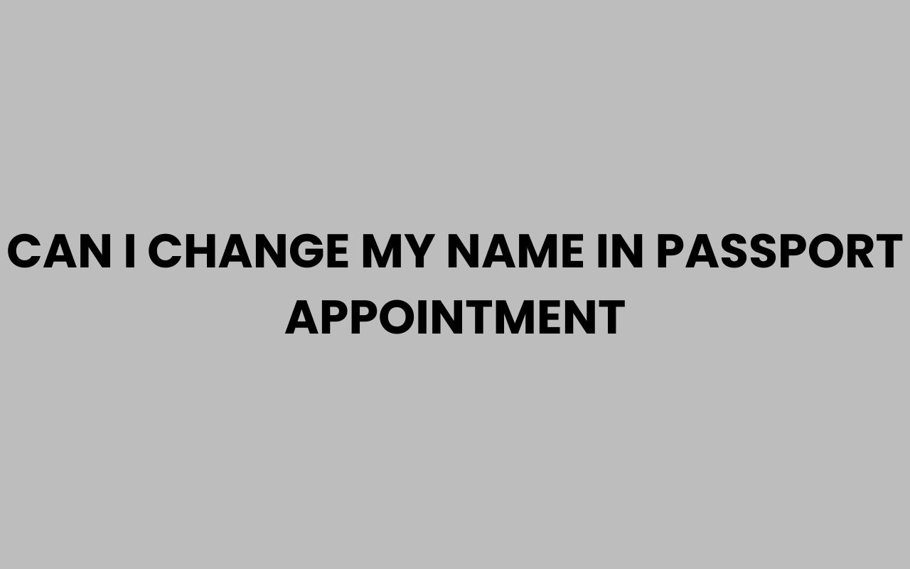can i change my name in passport appointment