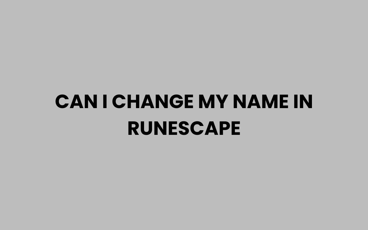 can i change my name in runescape
