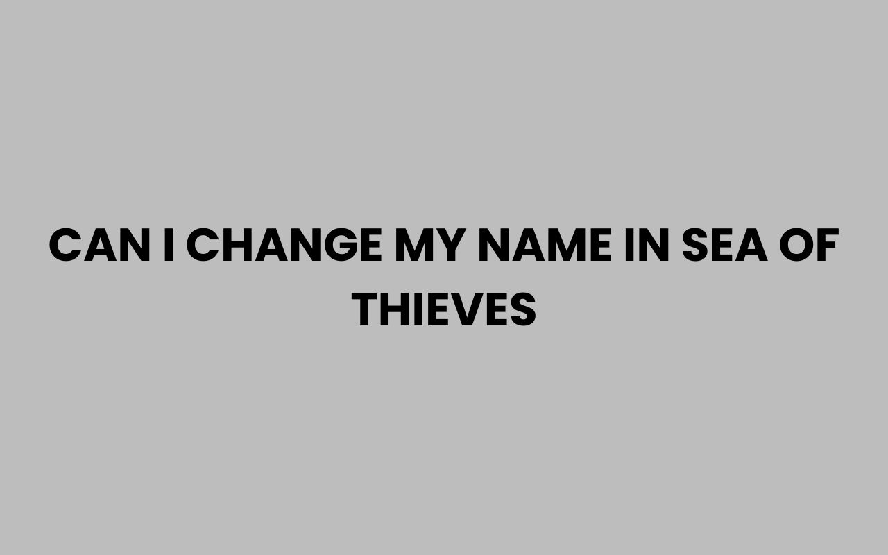 can i change my name in sea of thieves