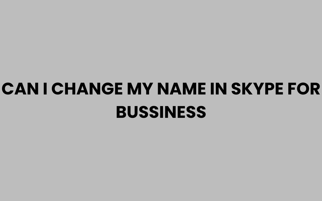 can i change my name in skype for bussiness
