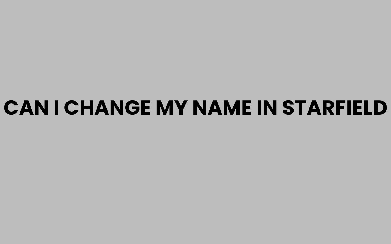 can i change my name in starfield