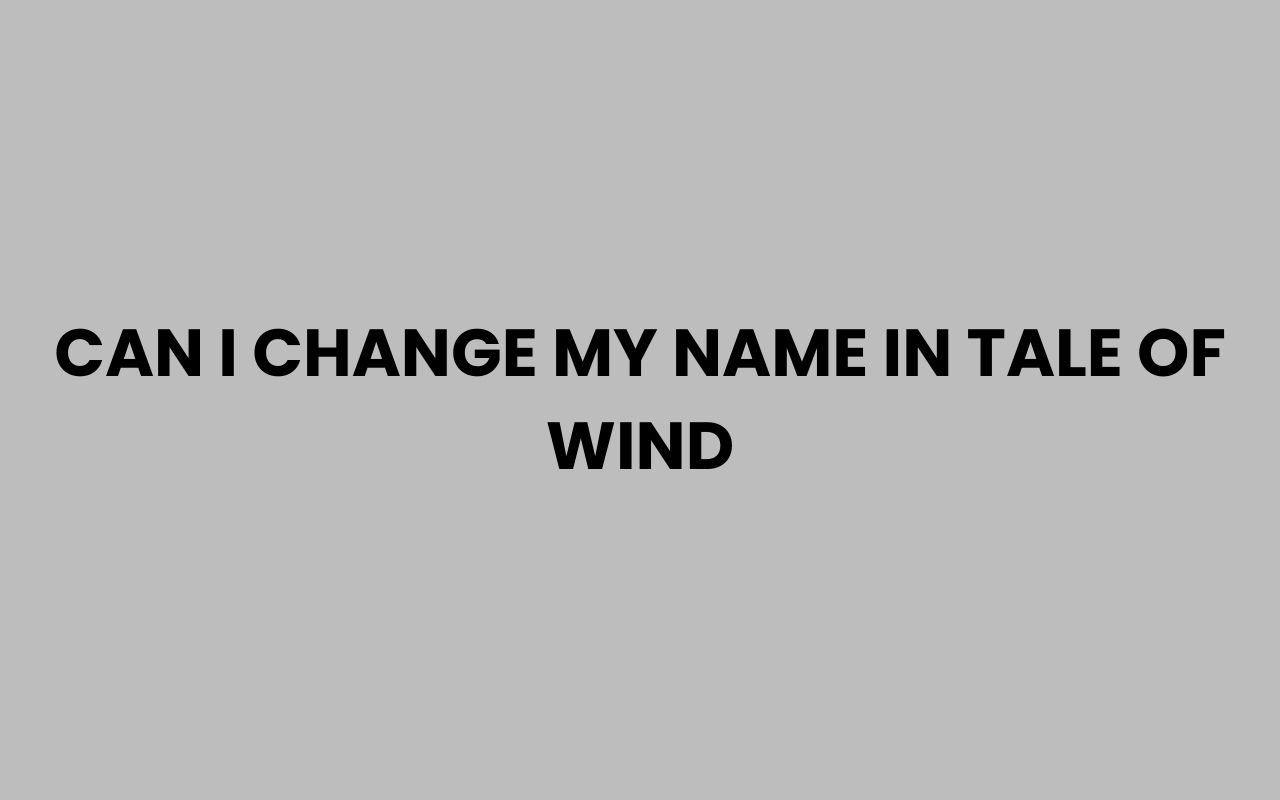can i change my name in tale of wind