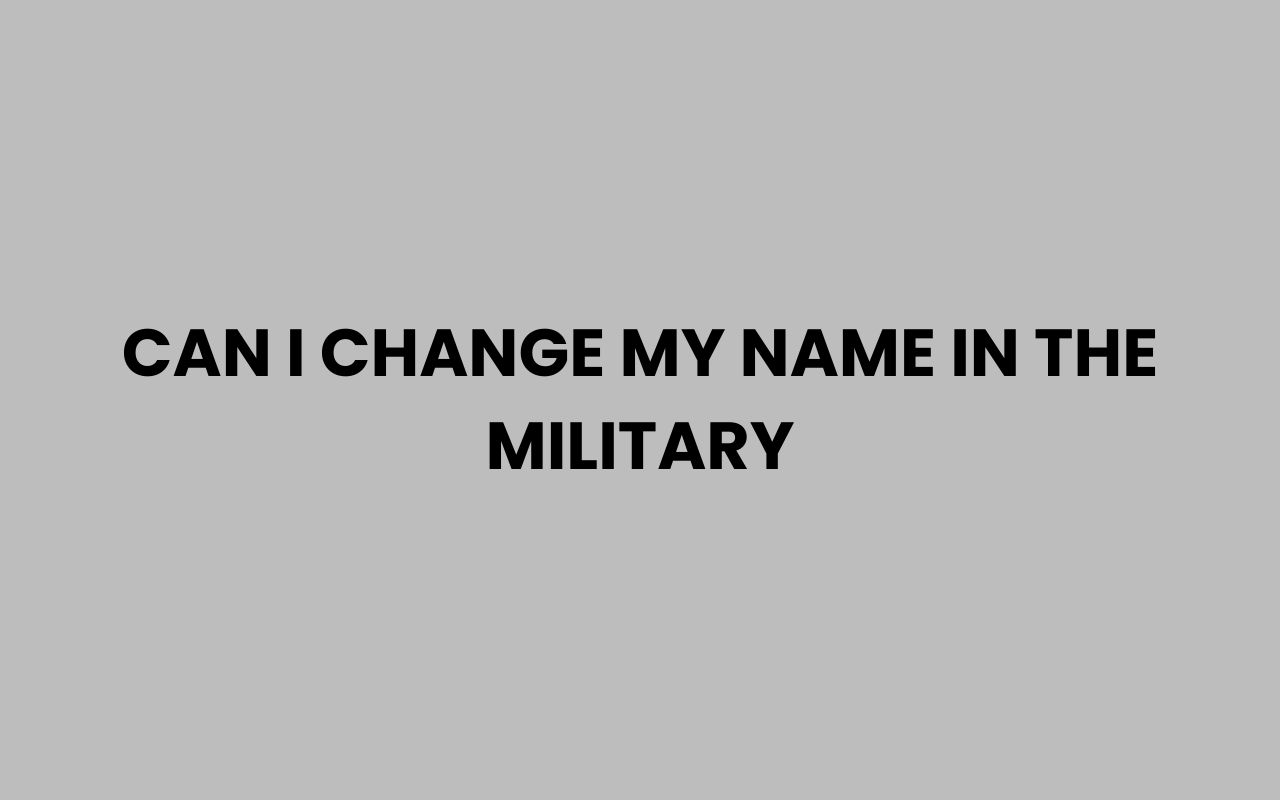 can i change my name in the military