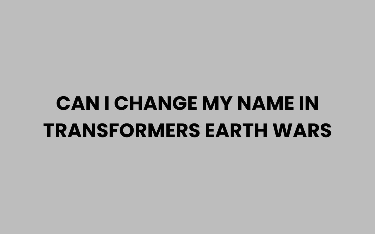 can i change my name in transformers earth wars