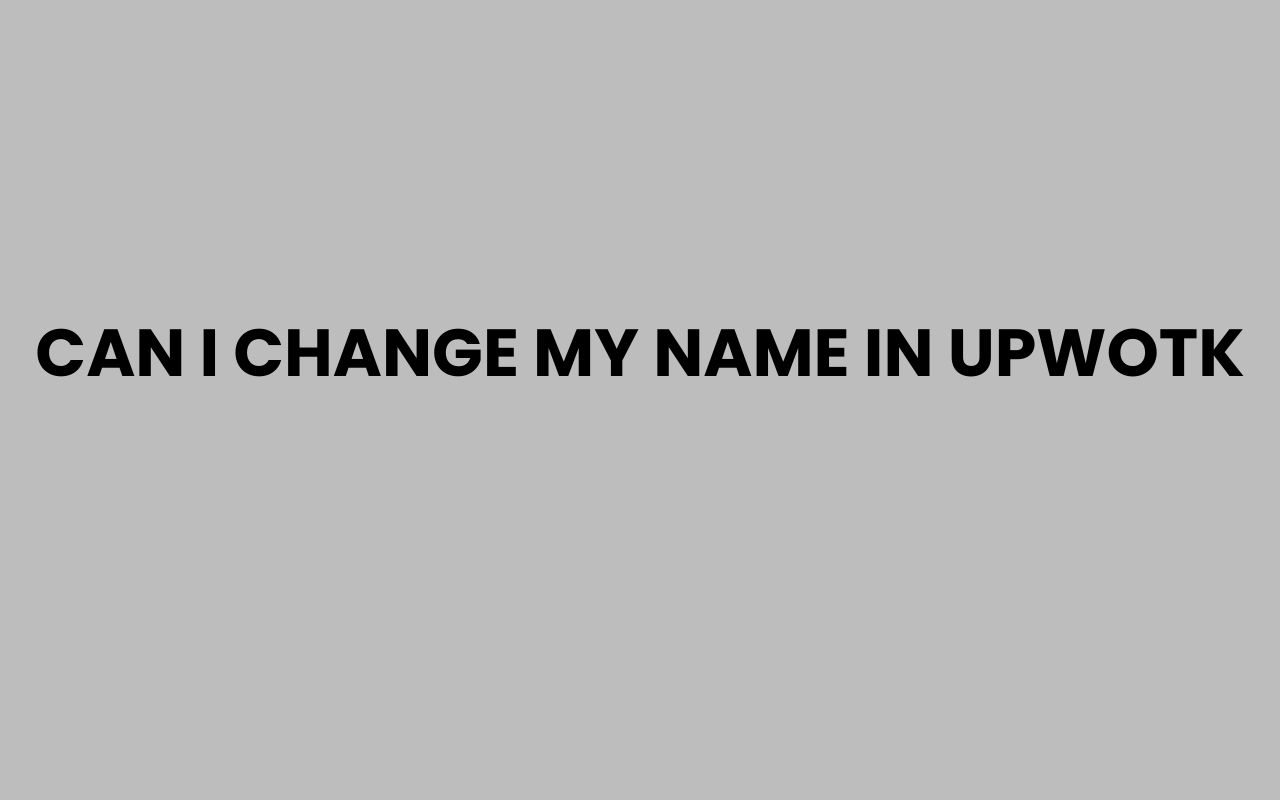 can i change my name in upwotk