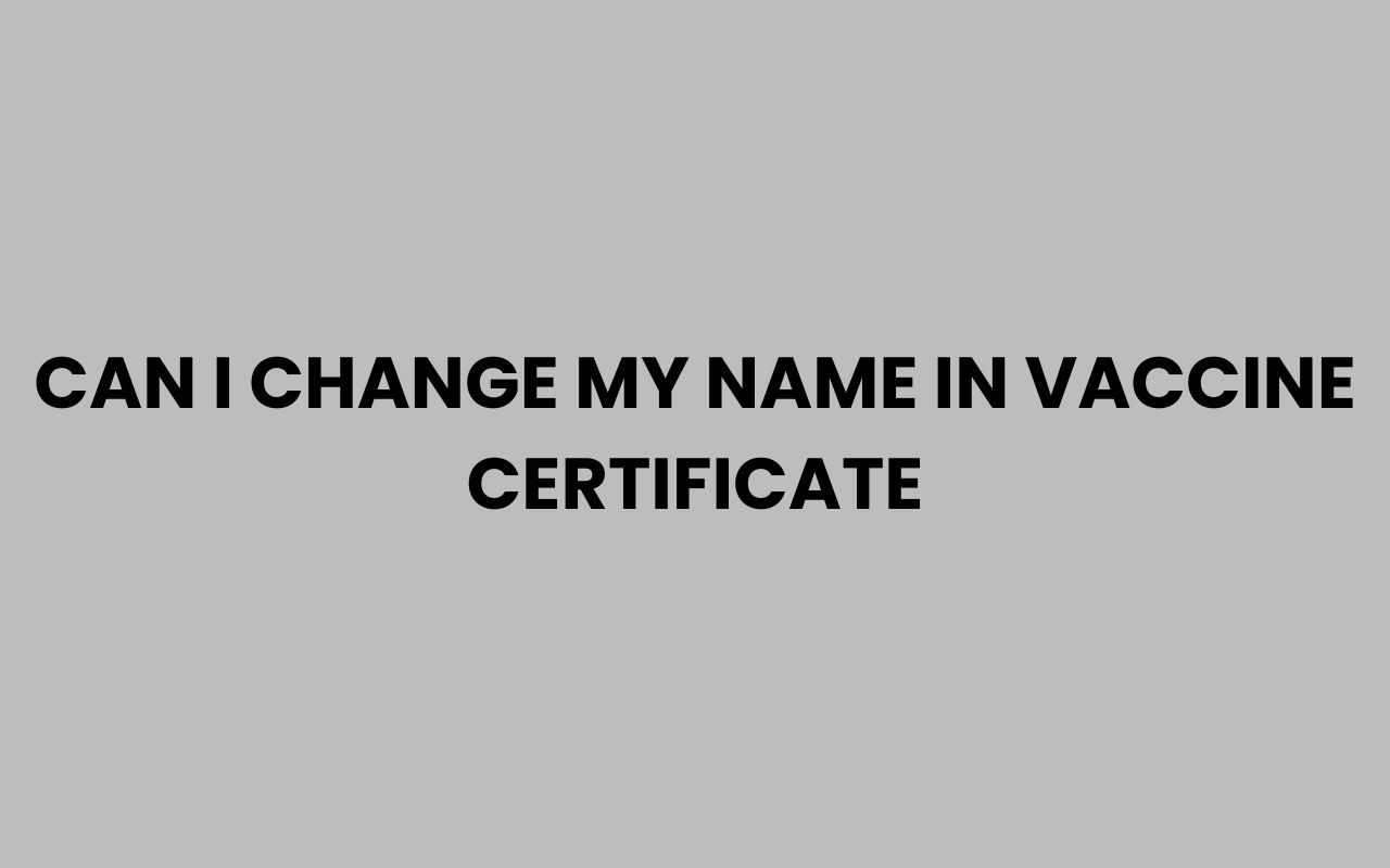 can i change my name in vaccine certificate