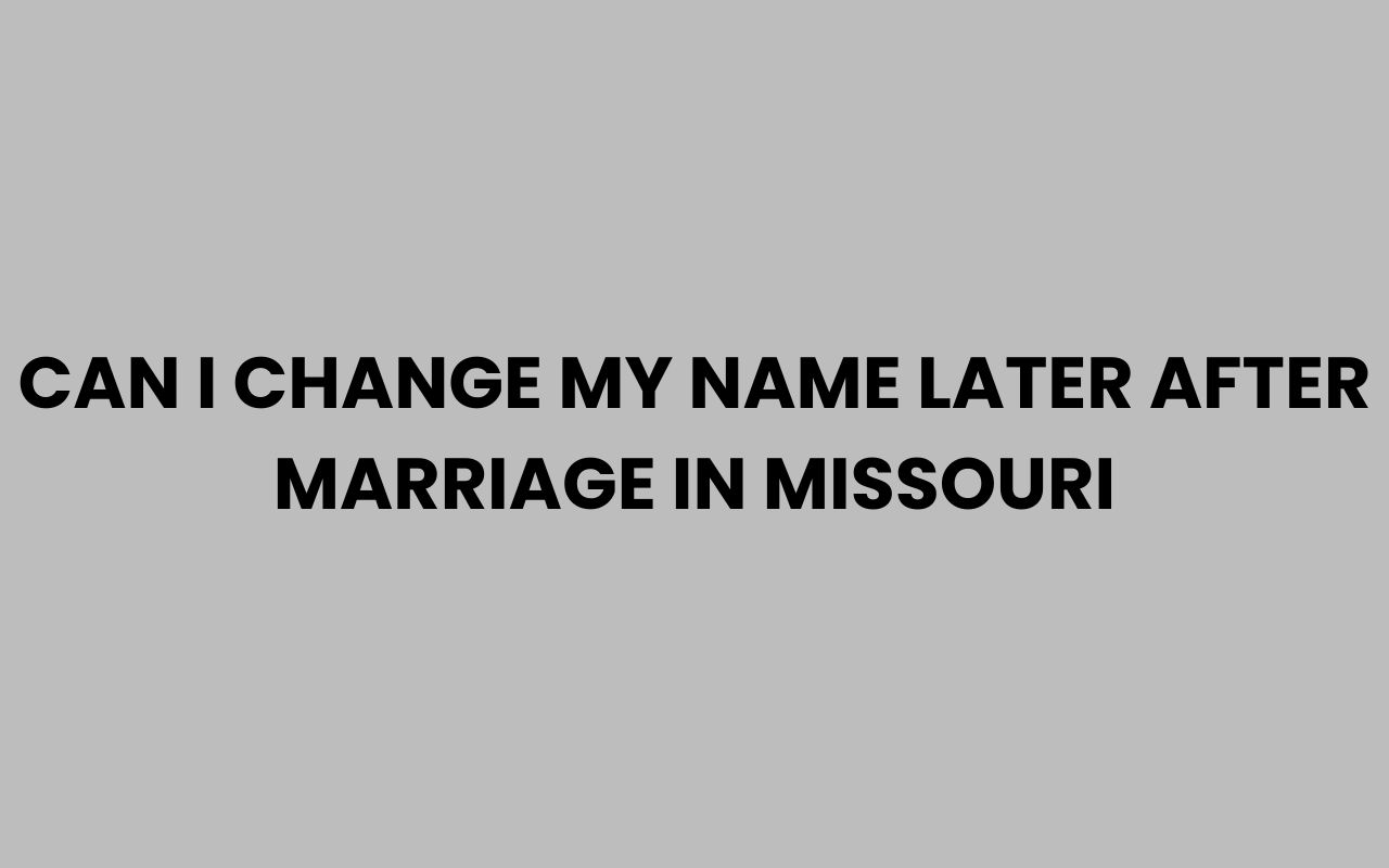 can i change my name later after marriage in missouri
