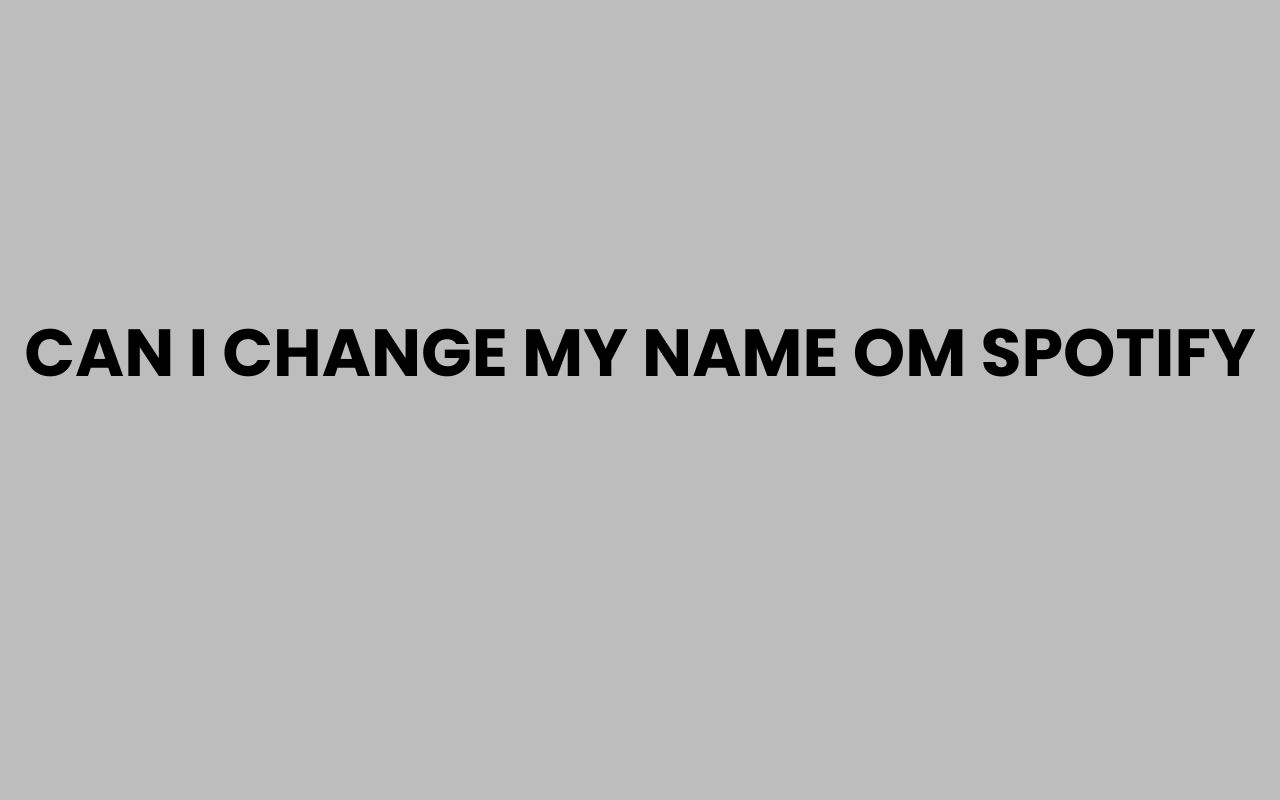 can i change my name om spotify