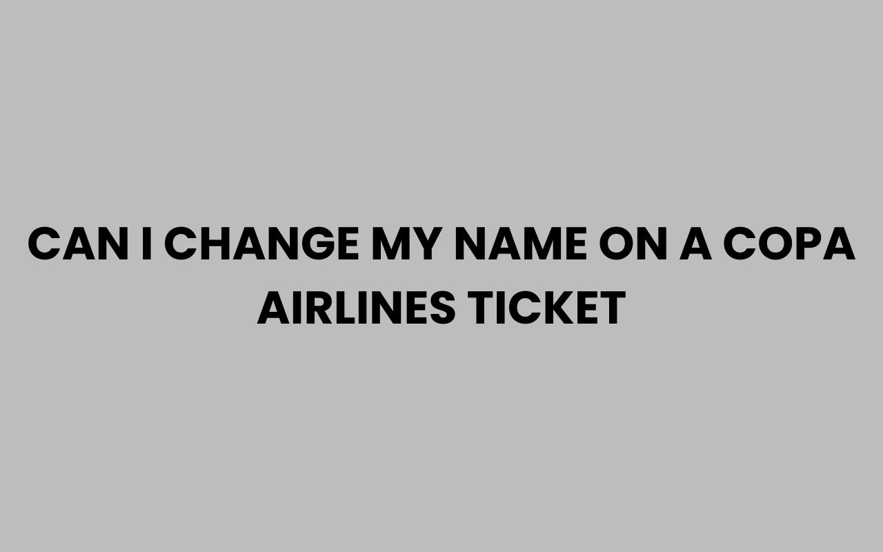 can i change my name on a copa airlines ticket