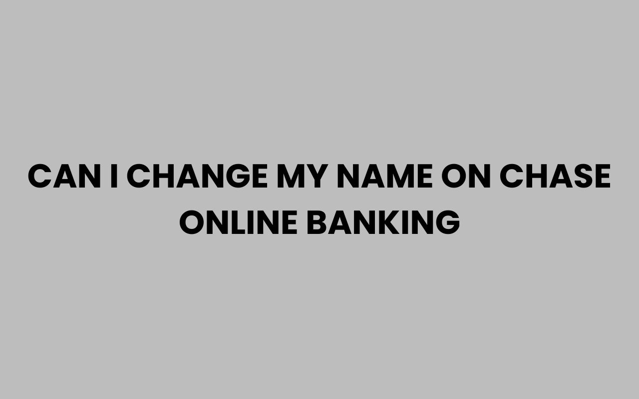 can i change my name on chase online banking