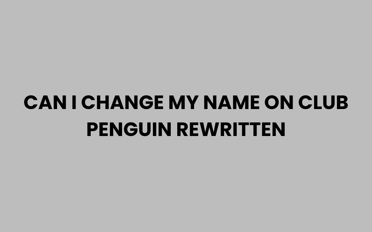 can i change my name on club penguin rewritten