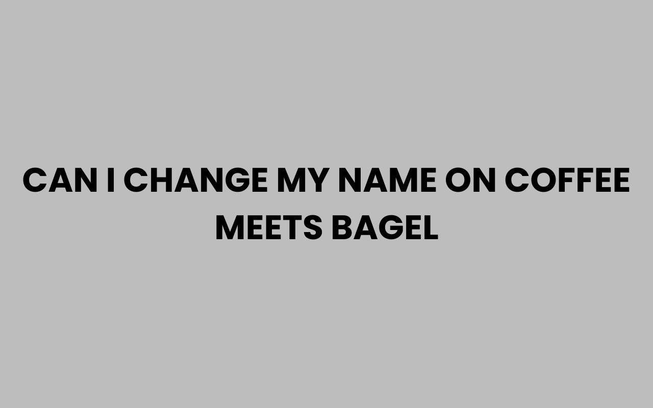 can i change my name on coffee meets bagel