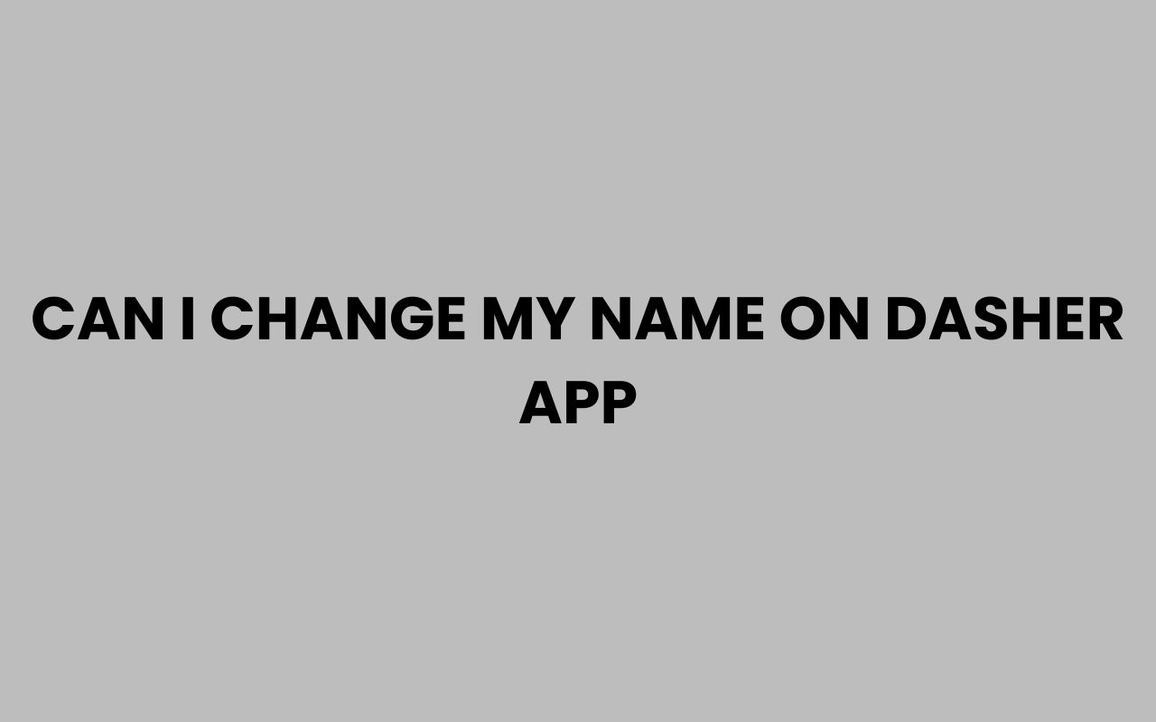 can i change my name on dasher app