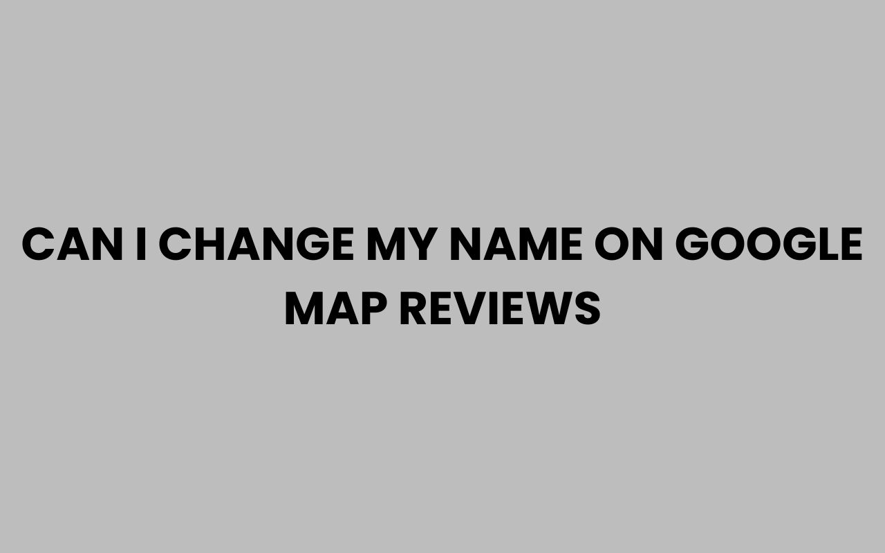 can i change my name on google map reviews
