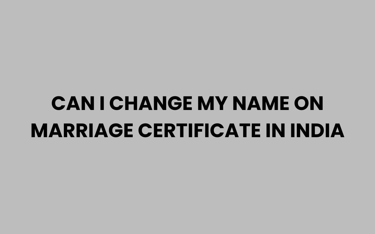 can i change my name on marriage certificate in india