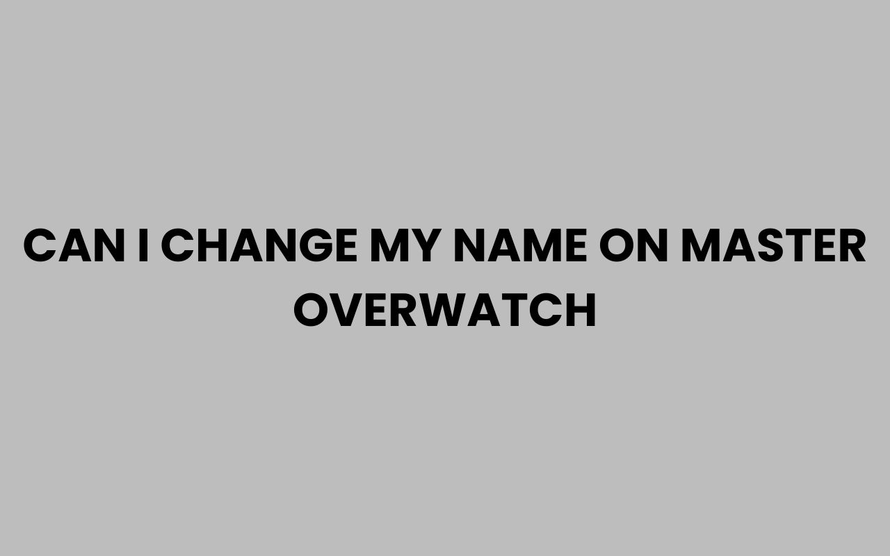 can i change my name on master overwatch