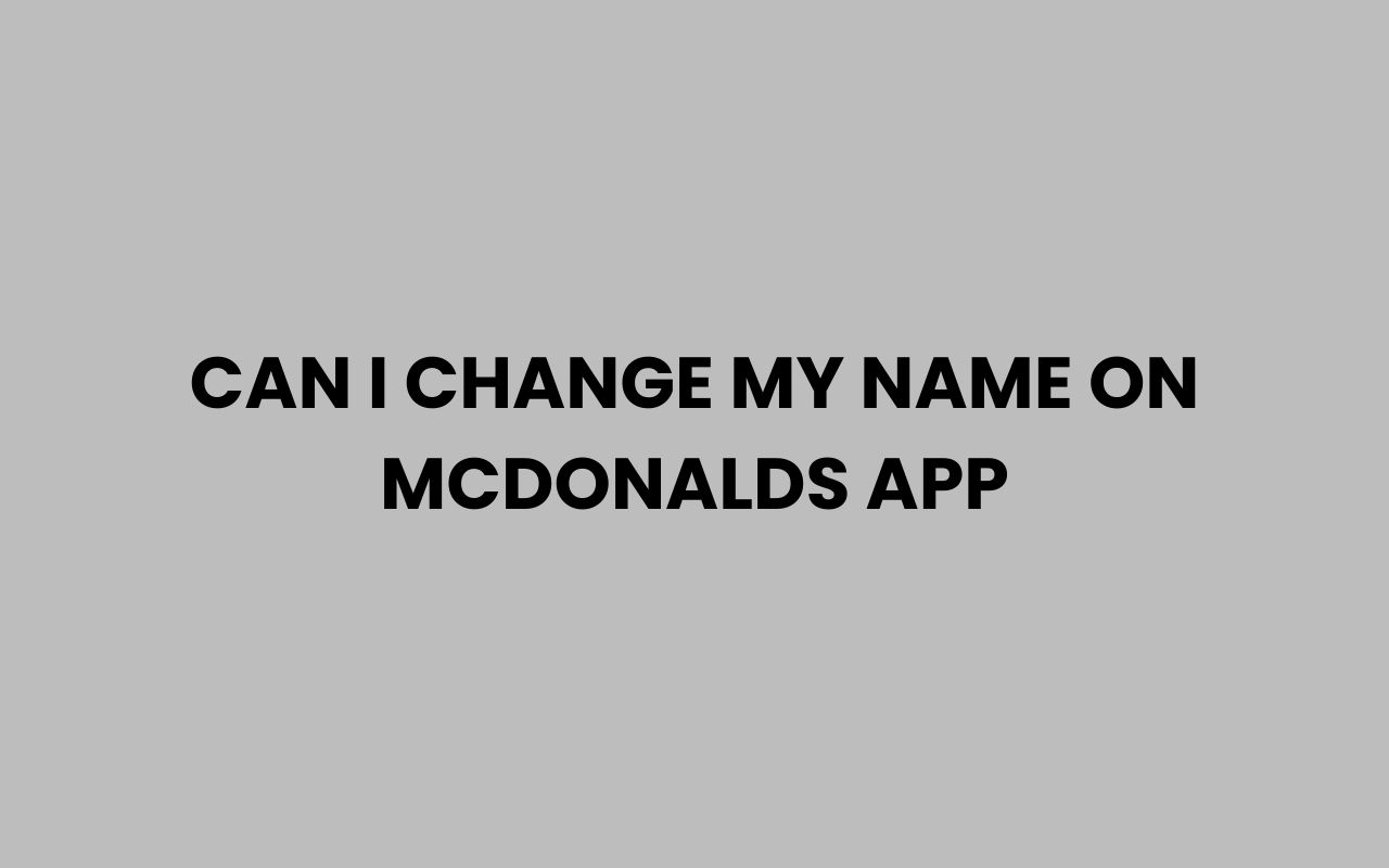 can i change my name on mcdonalds app