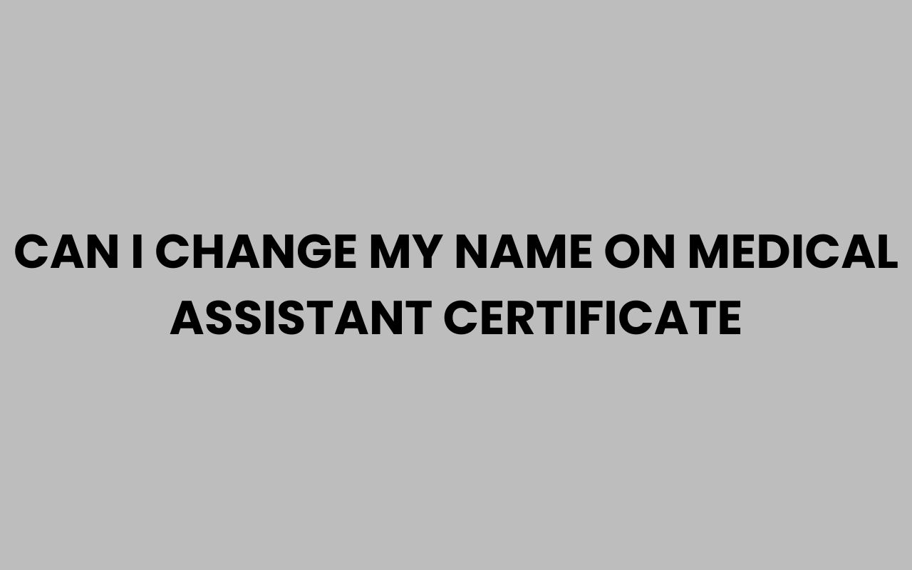 can i change my name on medical assistant certificate