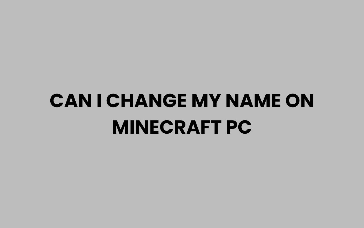 can i change my name on minecraft pc