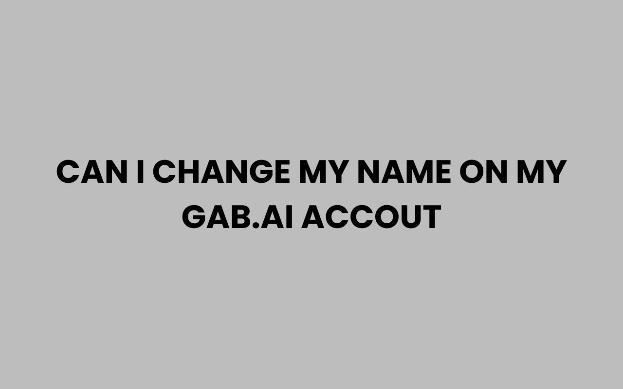 can i change my name on my gab.ai accout