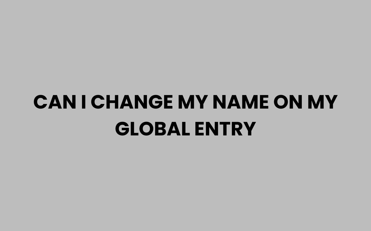 can i change my name on my global entry
