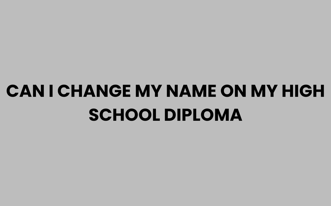 can i change my name on my high school diploma