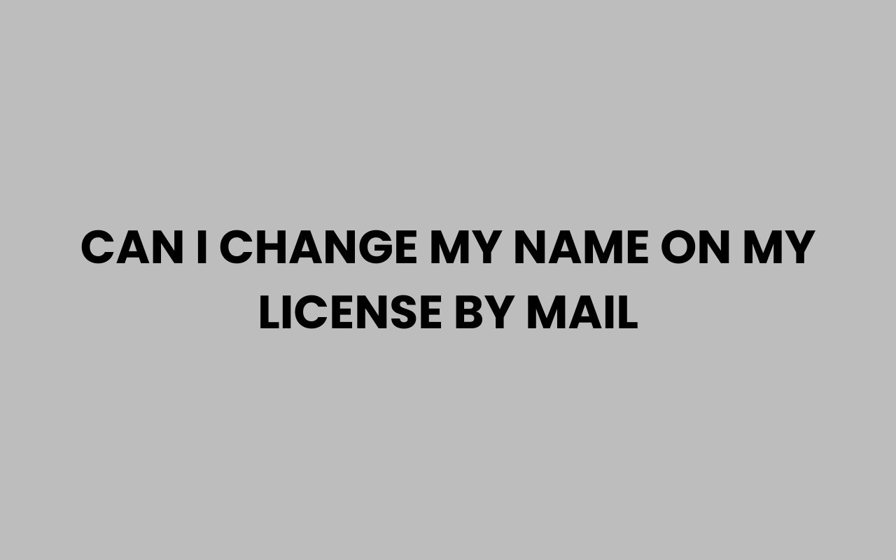 can i change my name on my license by mail