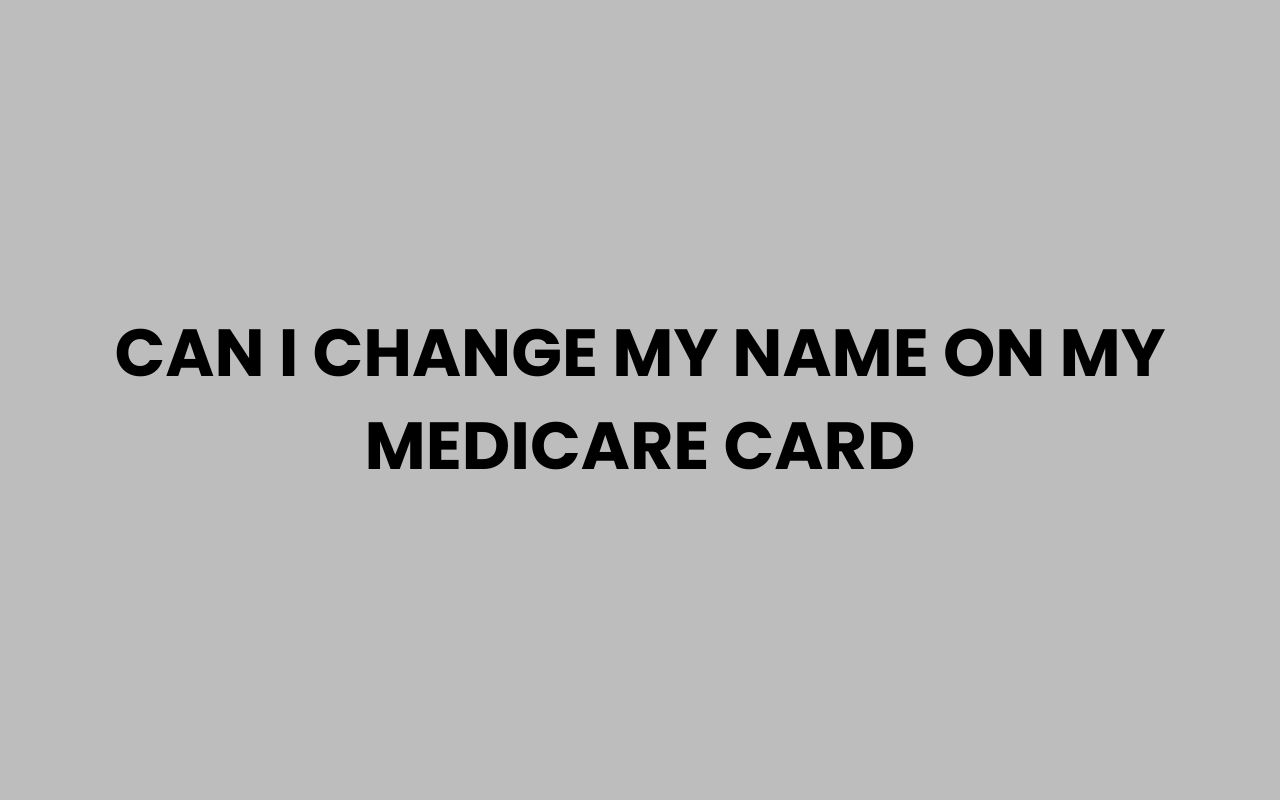can i change my name on my medicare card