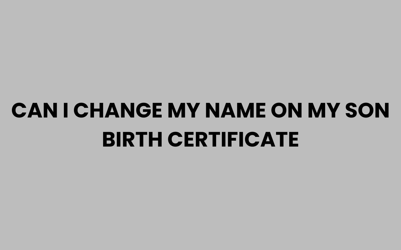 can i change my name on my son birth certificate