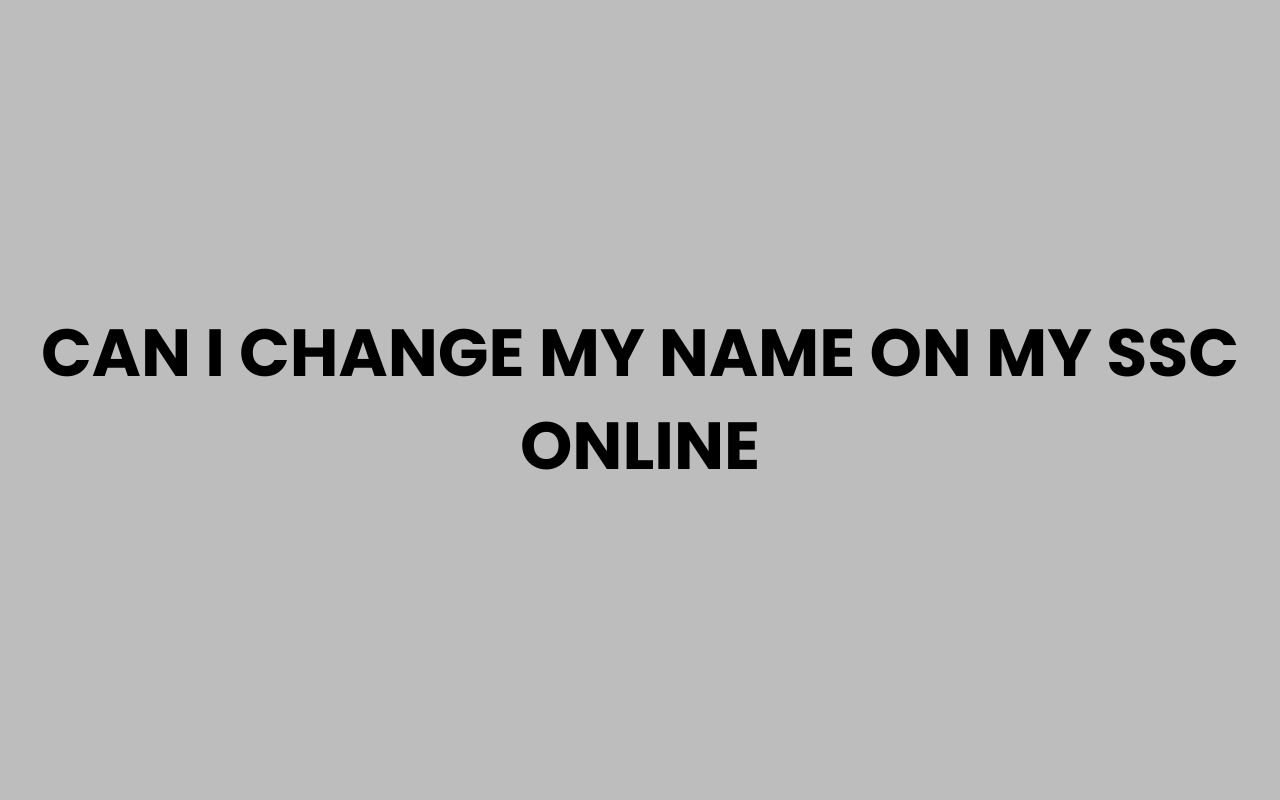can i change my name on my ssc online