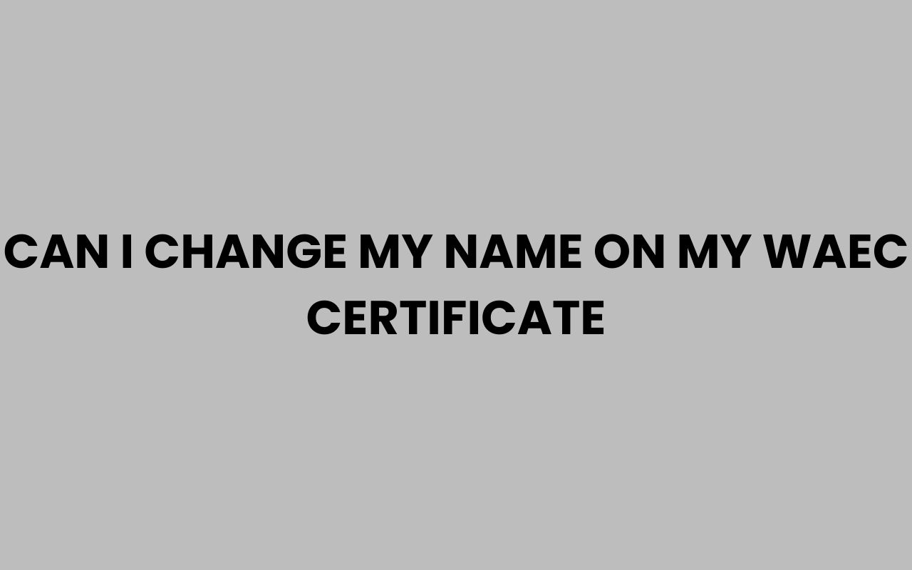 can i change my name on my waec certificate
