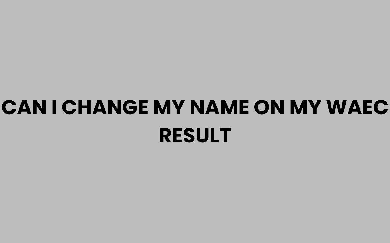 can i change my name on my waec result