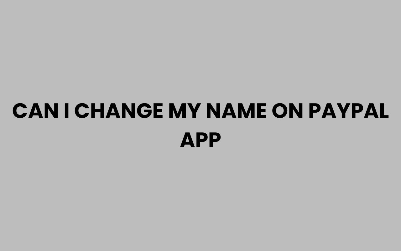 can i change my name on paypal app