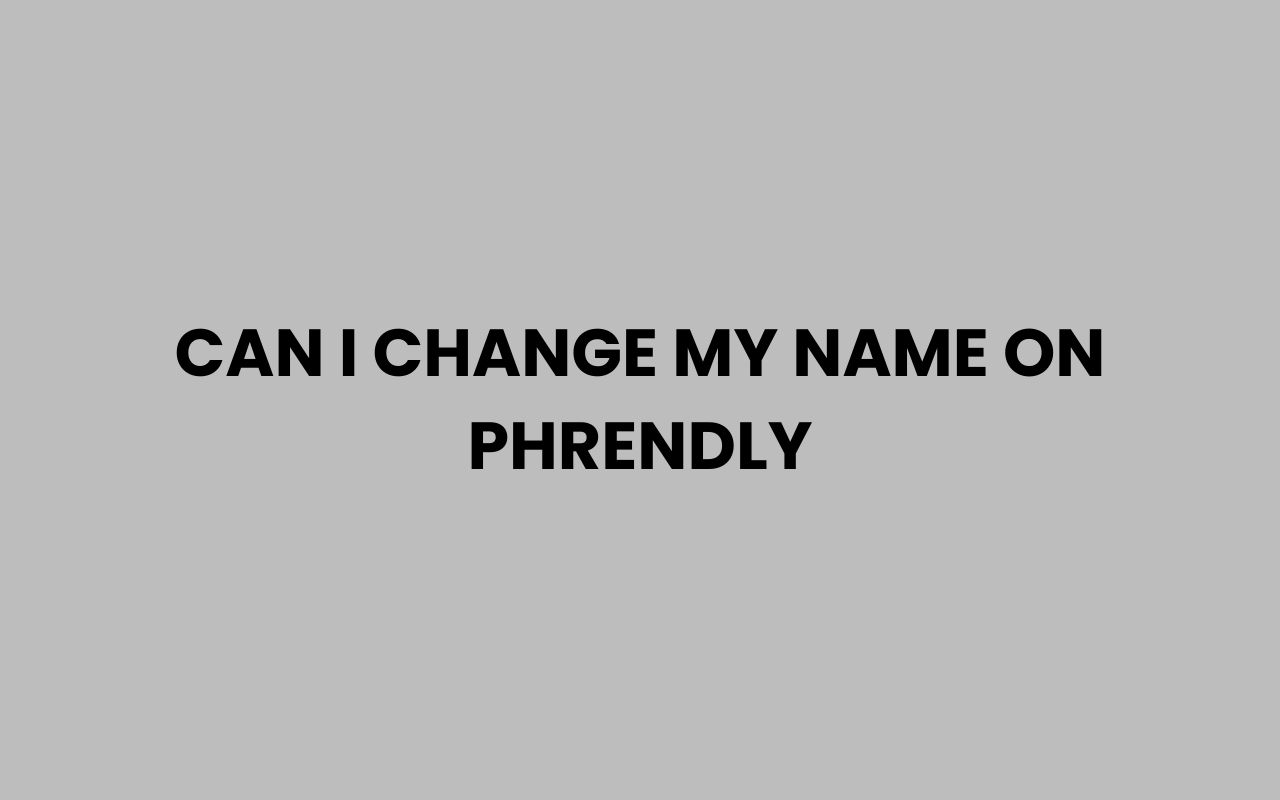 can i change my name on phrendly