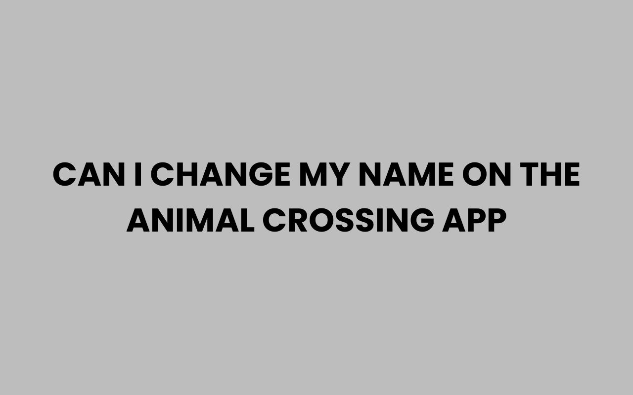 can i change my name on the animal crossing app