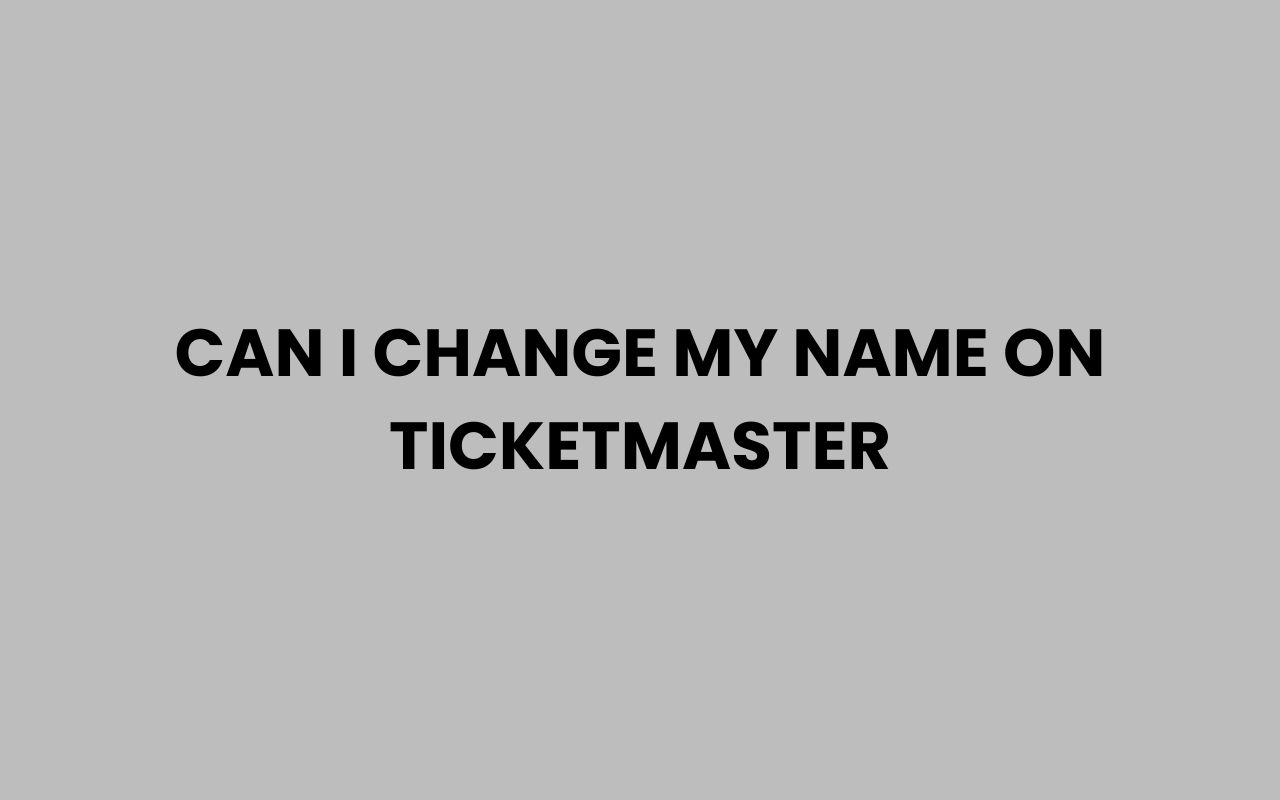 can i change my name on ticketmaster