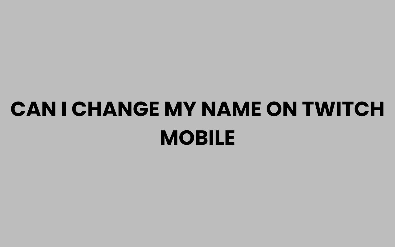 can i change my name on twitch mobile