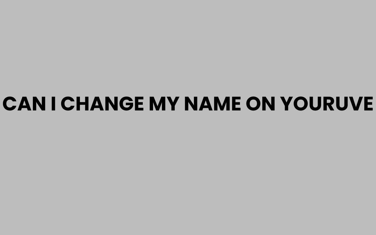 can i change my name on youruve