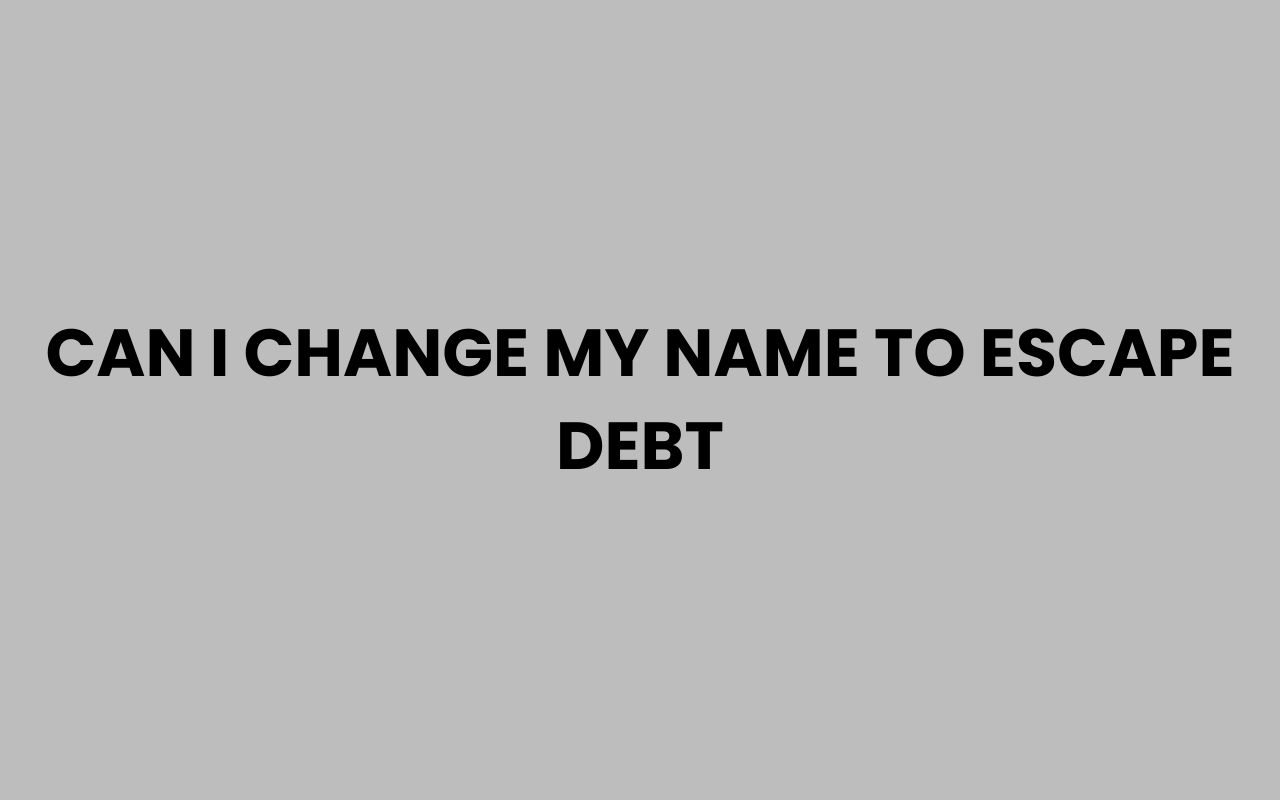 can i change my name to escape debt